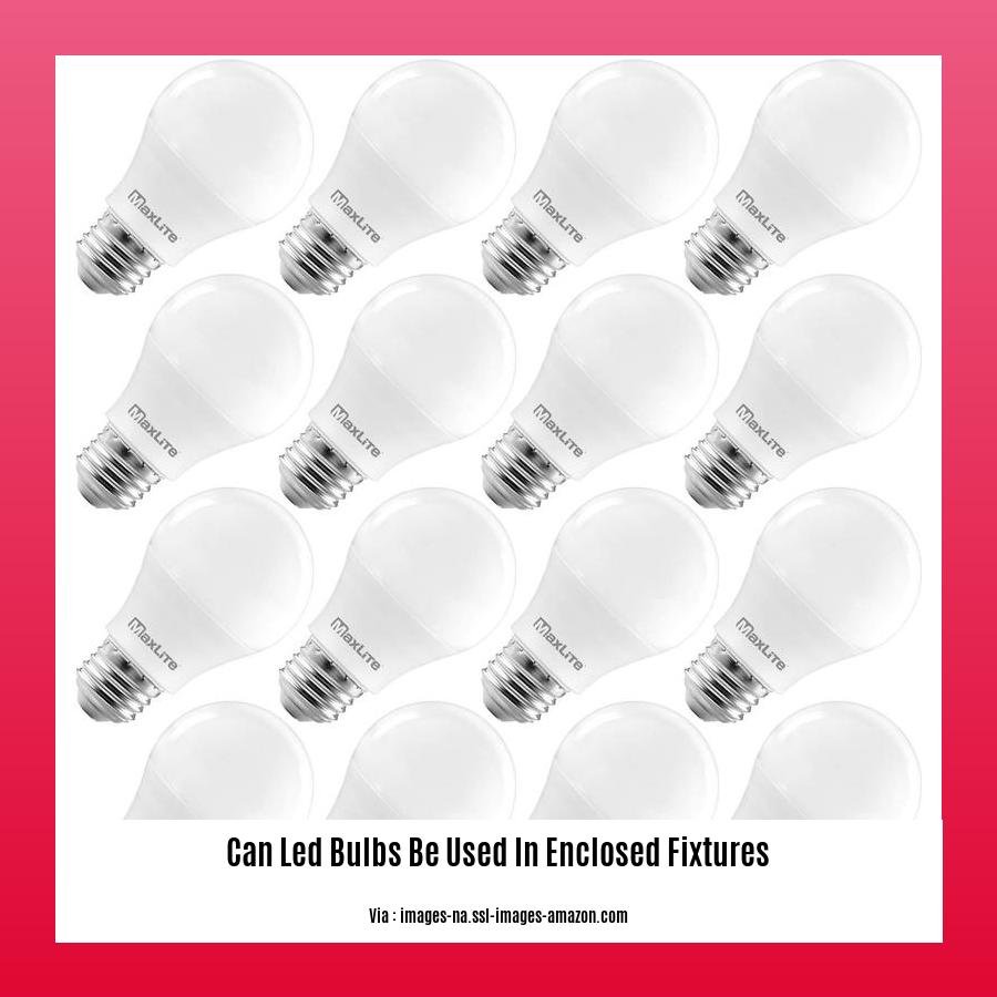 can led bulbs be used in enclosed fixtures