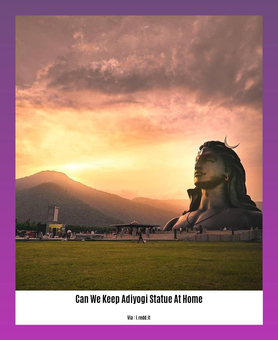 can we keep adiyogi statue at home