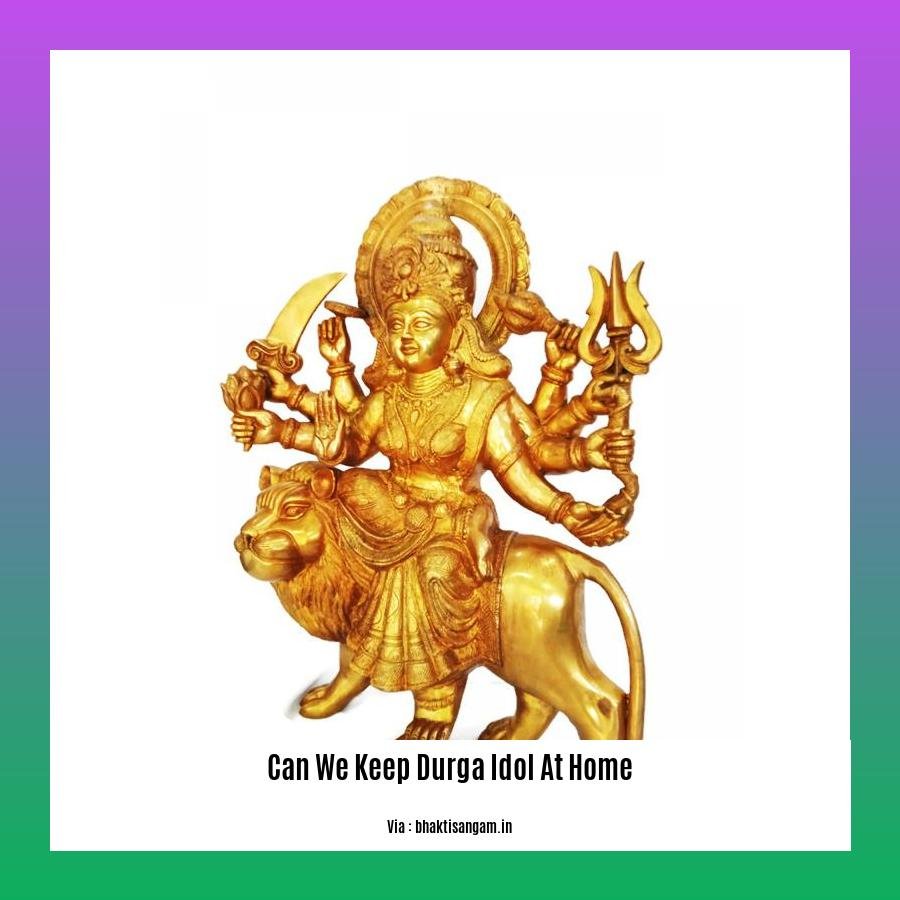 can we keep durga idol at home
