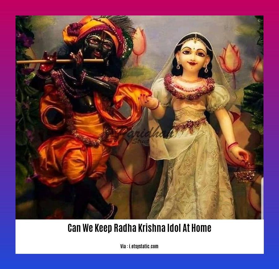 can we keep radha krishna idol at home