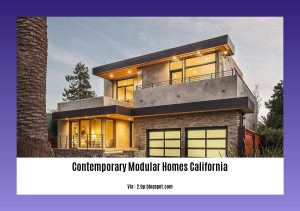 - Contemporary Modular Homes California: A Revolution in Sustainable