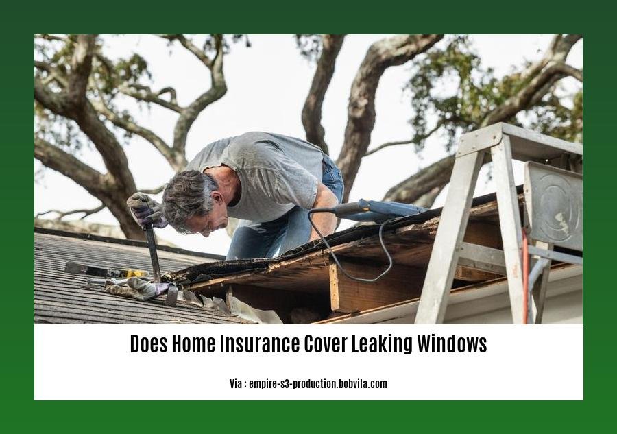 does home insurance cover leaking windows