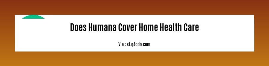 does humana cover home health care