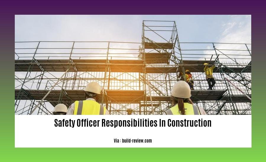 safety officer responsibilities in construction
